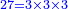 \scriptstyle{\color{blue}{27=3\times3\times3}}
