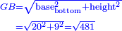 \scriptstyle{\color{blue}{\begin{align}\scriptstyle GB&\scriptstyle=\sqrt{\rm{base_{bottom}^2+height^2}}\\&\scriptstyle=\sqrt{20^2+9^2}=\sqrt{481}\\\end{align}}}