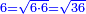 \scriptstyle{\color{blue}{6=\sqrt{6\sdot6}=\sqrt{36}}}