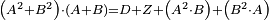 \scriptstyle\left(A^2+B^2\right)\sdot\left(A+B\right)=D+Z+\left(A^2\sdot B\right)+\left(B^2\sdot A\right)