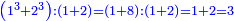 \scriptstyle{\color{blue}{\left(1^3+2^3\right):\left(1+2\right)=\left(1+8\right):\left(1+2\right)=1+2=3}}
