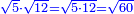 \scriptstyle{\color{blue}{\sqrt{5}\sdot\sqrt{12}=\sqrt{5\sdot12}=\sqrt{60}}}