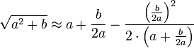 \sqrt{a^2+b}\approx a+\frac{b}{2a}-\frac{\left(\frac{b}{2a}\right)^2}{2\sdot\left(a+\frac{b}{2a}\right)}