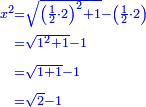 \scriptstyle{\color{blue}{\begin{align}\scriptstyle x^2&\scriptstyle=\sqrt{\left(\frac{1}{2}\sdot2\right)^2+1}-\left(\frac{1}{2}\sdot2\right)\\&\scriptstyle=\sqrt{1^2+1}-1\\&\scriptstyle=\sqrt{1+1}-1\\&\scriptstyle=\sqrt{2}-1\\\end{align}}}