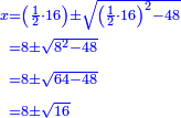\scriptstyle{\color{blue}{\begin{align}\scriptstyle x&\scriptstyle=\left(\frac{1}{2}\sdot16\right)\pm\sqrt{\left(\frac{1}{2}\sdot16\right)^2-48}\\&\scriptstyle=8\pm\sqrt{8^2-48}\\&\scriptstyle=8\pm\sqrt{64-48}\\&\scriptstyle=8\pm\sqrt{16}\\\end{align}}}