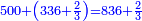 \scriptstyle{\color{blue}{500+\left(336+\frac{2}{3}\right)=836+\frac{2}{3}}}
