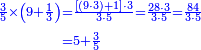 {\color{blue}{\begin{align}\scriptstyle\frac{3}{5}\times\left(9+\frac{1}{3}\right)&\scriptstyle=\frac{\left[\left(9\sdot3\right)+1\right]\sdot3}{3\sdot5}=\frac{28\sdot3}{3\sdot5}=\frac{84}{3\sdot5}\\&\scriptstyle=5+\frac{3}{5}\\\end{align}}}