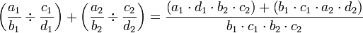 \left(\frac{a_1}{b_1}\div\frac{c_1}{d_1}\right)+\left(\frac{a_2}{b_2}\div\frac{c_2}{d_2}\right)=\frac{\left(a_1\sdot d_1\sdot b_2\sdot c_2\right)+\left(b_1\sdot c_1\sdot a_2\sdot d_2\right)}{b_1\sdot c_1\sdot b_2\sdot c_2}