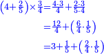 \scriptstyle{\color{blue}{\begin{align}\scriptstyle\left(4+\frac{2}{5}\right)\times\frac{3}{4}&\scriptstyle=\frac{4\sdot3}{4}+\frac{2\sdot3}{5\sdot4}\\&\scriptstyle=\frac{12}{4}+\left(\frac{6}{4}\sdot\frac{1}{5}\right)\\&\scriptstyle=3+\frac{1}{5}+\left(\frac{2}{4}\sdot\frac{1}{5}\right)\\\end{align}}}