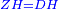 \scriptstyle{\color{blue}{ZH=DH}}