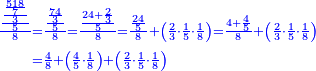 \scriptstyle{\color{blue}{\begin{align}\scriptstyle\frac{\frac{\frac{\frac{518}{7}}{3}}{5}}{8}&\scriptstyle=\frac{\frac{\frac{74}{3}}{5}}{8}=\frac{\frac{24+\frac{2}{3}}{5}}{8}=\frac{\frac{24}{5}}{8}+\left(\frac{2}{3}\sdot\frac{1}{5}\sdot\frac{1}{8}\right)=\frac{4+\frac{4}{5}}{8}+\left(\frac{2}{3}\sdot\frac{1}{5}\sdot\frac{1}{8}\right)\\&\scriptstyle=\frac{4}{8}+\left(\frac{4}{5}\sdot\frac{1}{8}\right)+\left(\frac{2}{3}\sdot\frac{1}{5}\sdot\frac{1}{8}\right)\\\end{align}}}