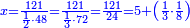 \scriptstyle{\color{blue}{x=\frac{121}{\frac{1}{2}\sdot48}=\frac{121}{\frac{1}{3}\sdot72}=\frac{121}{24}=5+\left(\frac{1}{3}\sdot\frac{1}{8}\right)}}