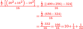 \scriptstyle{\color{red}{\begin{align}\scriptstyle\frac{\frac{1}{2}\sdot\left[\left(20^2+16^2\right)-18^2\right]}{16}&\scriptstyle=\frac{\frac{1}{2}\sdot\left[\left(400+256\right)-324\right]}{16}\\&\scriptstyle=\frac{\frac{1}{2}\sdot\left(656-324\right)}{16}\\&\scriptstyle=\frac{\frac{1}{2}\sdot332}{16}=\frac{166}{16}=10+\frac{1}{3}+\frac{1}{24}\end{align}}}