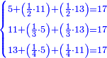\scriptstyle{\color{blue}{\begin{cases}\scriptstyle5+\left(\frac{1}{2}\sdot11\right)+\left(\frac{1}{2}\sdot13\right)=17\\\scriptstyle11+\left(\frac{1}{3}\sdot5\right)+\left(\frac{1}{3}\sdot13\right)=17\\\scriptstyle13+\left(\frac{1}{4}\sdot5\right)+\left(\frac{1}{4}\sdot11\right)=17\end{cases}}}