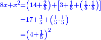 \scriptstyle{\color{blue}{\begin{align}\scriptstyle8x+x^2&\scriptstyle=\left(14+\frac{2}{5}\right)+\left[3+\frac{1}{5}+\left(\frac{1}{5}\sdot\frac{1}{5}\right)\right]\\&\scriptstyle=17+\frac{3}{5}+\left(\frac{1}{5}\sdot\frac{1}{5}\right)\\&\scriptstyle=\left(4+\frac{1}{5}\right)^2\\\end{align}}}