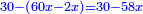 \scriptstyle{\color{blue}{30-\left(60x-2x\right)=30-58x}}