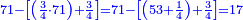 \scriptstyle{\color{blue}{71-\left[\left(\frac{3}{4}\sdot71\right)+\frac{3}{4}\right]=71-\left[\left(53+\frac{1}{4}\right)+\frac{3}{4}\right]=17}}