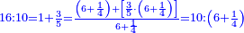 \scriptstyle{\color{blue}{16:10=1+\frac{3}{5}=\frac{\left(6+\frac{1}{4}\right)+\left[\frac{3}{5}\sdot\left(6+\frac{1}{4}\right)\right]}{6+\frac{1}{4}}=10:\left(6+\frac{1}{4}\right)}}