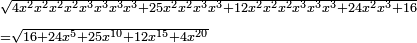 \scriptstyle\begin{align}&\scriptstyle\sqrt{4x^2x^2x^2x^2x^3x^3x^3x^3+25x^2x^2x^3x^3+12x^2x^2x^2x^3x^3x^3+24x^2x^3+16}\\&\scriptstyle=\sqrt{16+24x^5+25x^{10}+12x^{15}+4x^{20}}\\\end{align}