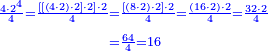 \scriptstyle{\color{blue}{\begin{align}\scriptstyle
\frac{4\sdot2^4}{4}=\frac{\left[\left[\left(4\sdot2\right)\sdot2\right]\sdot2\right]\sdot2}{4}&\scriptstyle=\frac{\left[\left(8\sdot2\right)\sdot2\right]\sdot2}{4}=\frac{\left(16\sdot2\right)\sdot2}{4}=\frac{32\sdot2}{4}\\&\scriptstyle=\frac{64}{4}=16\\\end{align}}}