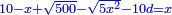 \scriptstyle{\color{blue}{10-x+\sqrt{500}-\sqrt{5x^2}-10d=x}}