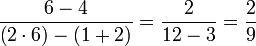 \frac{6-4}{\left(2\sdot6\right)-\left(1+2\right)}=\frac{2}{12-3}=\frac{2}{9}
