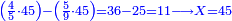 \scriptstyle{\color{blue}{\left(\frac{4}{5}\sdot45\right)-\left(\frac{5}{9}\sdot45\right)=36-25=11\longrightarrow X=45}}