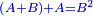 \scriptstyle{\color{blue}{\left(A+B\right)+A=B^2}}