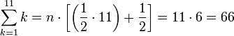 \sum_{k=1}^{11} k=n\sdot\left[\left(\frac{1}{2}\sdot11\right)+\frac{1}{2}\right]=11\sdot6=66