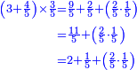 \scriptstyle{\color{blue}{\begin{align}\scriptstyle\left(3+\frac{4}{5}\right)\times\frac{3}{5}&\scriptstyle=\frac{9}{5}+\frac{2}{5}+\left(\frac{2}{5}\sdot\frac{1}{5}\right)\\&\scriptstyle=\frac{11}{5}+\left(\frac{2}{5}\sdot\frac{1}{5}\right)\\&\scriptstyle=2+\frac{1}{5}+\left(\frac{2}{5}\sdot\frac{1}{5}\right)\\\end{align}}}