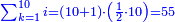 \scriptstyle{\color{blue}{\sum_{k=1}^{10} i=\left(10+1\right)\sdot\left(\frac{1}{2}\sdot10\right)=55}}