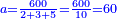 \scriptstyle{\color{blue}{a=\frac{600}{2+3+5}=\frac{600}{10}=60}}