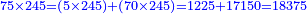 \scriptstyle{\color{blue}{75\times245=\left(5\times245\right)+\left(70\times245\right)=1225+17150=18375}}