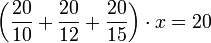 \left(\frac{20}{10}+\frac{20}{12}+\frac{20}{15}\right)\sdot x=20