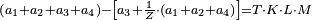 \scriptstyle\left(a_1+a_2+a_3+a_4\right)-\left[a_3+\frac{1}{Z}\sdot\left(a_1+a_2+a_4\right)\right]=T\sdot K\sdot L\sdot M