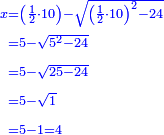 \scriptstyle{\color{blue}{\begin{align}\scriptstyle x&\scriptstyle=\left(\frac{1}{2}\sdot10\right)-\sqrt{\left(\frac{1}{2}\sdot10\right)^2-24}\\&\scriptstyle=5-\sqrt{5^2-24}\\&\scriptstyle=5-\sqrt{25-24}\\&\scriptstyle=5-\sqrt{1}\\&\scriptstyle=5-1=4\\\end{align}}}