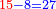 \scriptstyle{\color{blue}{{\color{red}{15}}-8=27}}