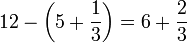 12-\left(5+\frac{1}{3}\right)=6+\frac{2}{3}
