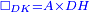 \scriptstyle{\color{blue}{\Box_{DK}= A\times DH}}