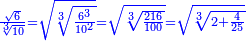 \scriptstyle{\color{blue}{\frac{\sqrt{6}}{\sqrt[3]{10}}=\sqrt{\sqrt[3]{\frac{6^3}{10^2}}}=\sqrt{\sqrt[3]{\frac{216}{100}}}=\sqrt{\sqrt[3]{2+\frac{4}{25}}}}}