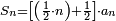 \scriptstyle S_n=\left[\left(\frac{1}{2}\sdot{n}\right)+\frac{1}{2}\right]\sdot{a_n}