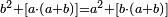 \scriptstyle b^2+\left[a\sdot\left(a+b\right)\right]=a^2+\left[b\sdot\left(a+b\right)\right]