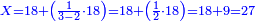 \scriptstyle{\color{blue}{X=18+\left(\frac{1}{3-2}\sdot18\right)=18+\left(\frac{1}{2}\sdot18\right)=18+9=27}}