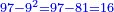 \scriptstyle{\color{blue}{97-9^2=97-81=16}}