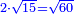 \scriptstyle{\color{blue}{2\sdot\sqrt{15}=\sqrt{60}}}