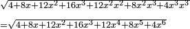\scriptstyle\begin{align}&\scriptstyle\sqrt{4+8x+12x^2+16x^3+12x^2x^2+8x^2x^3+4x^3x^3}\\&\scriptstyle=\sqrt{4+8x+12x^2+16x^3+12x^4+8x^5+4x^6}\\\end{align}