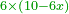 \scriptstyle{\color{OliveGreen}{6\times\left(10-6x\right)}}