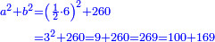 \scriptstyle{\color{blue}{\begin{align}\scriptstyle a^2+b^2&\scriptstyle=\left(\frac{1}{2}\sdot6\right)^2+260\\&\scriptstyle=3^2+260=9+260=269=100+169\\\end{align}}}