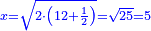 \scriptstyle{\color{blue}{x=\sqrt{2\sdot\left(12+\frac{1}{2}\right)}=\sqrt{25}=5}}