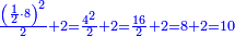 \scriptstyle{\color{blue}{\frac{\left(\frac{1}{2}\sdot8\right)^2}{2}+2=\frac{4^2}{2}+2=\frac{16}{2}+2=8+2=10}}